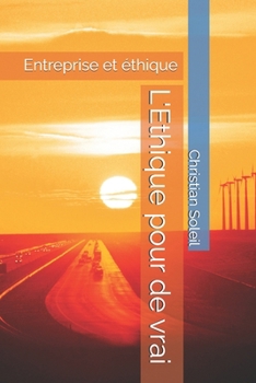 L'Ethique pour de vrai: Entreprise et éthique (French Edition)