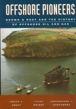 Hardcover Offshore Pioneers: Brown & Root and the History of Offshore Oil and Gas Book
