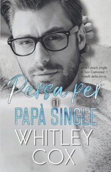 Persa Per il Papa Single (Serie I papà single di San Camanez: I fratelli della birra)