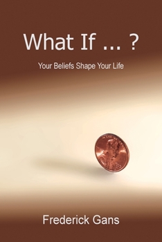 Paperback What If ... ?: Your Beliefs Shape Your Life Book