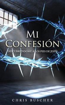 Paperback Mi Confesión: Descubriéndome a los pies de Jesús [Spanish] Book