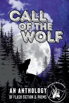 Call of the Wolf: An Anthology of Flash Fiction & Poems