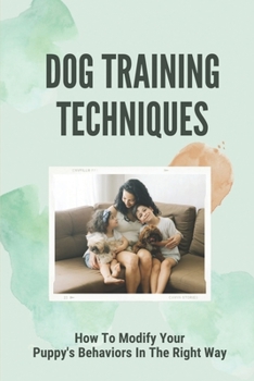 Paperback Dog Training Techniques: How To Modify Your Puppy's Behaviors In The Right Way: Dog Training Basic Obedience Lesson Plan Book