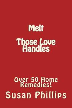 Paperback Melt Those Love Handles: Over 50 Home Remedies! Book
