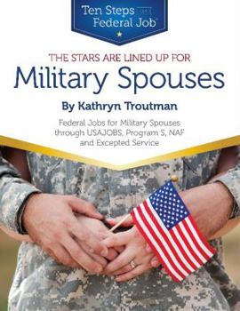 Paperback The Stars Are Lined Up for Military Spouses: Federal Jobs for Military Spouses Through USAJOBS, Program S, NAF, and Excepted Service: Ten Steps to a F Book