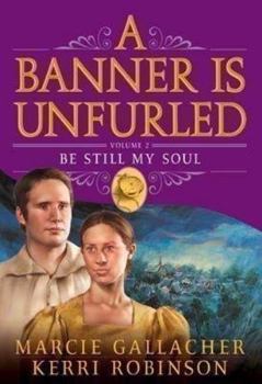 Hardcover Be Still My Soul (A BANNER IS UNFURLED, 2) Book