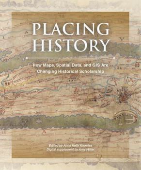 Paperback Placing History: How Maps, Spatial Data, and GIS Are Changing Historical Scholarship [With CDROM] Book