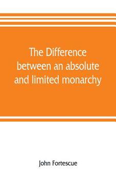 Paperback The difference between an absolute and limited monarchy; as it more particularly regards the English constitution Book