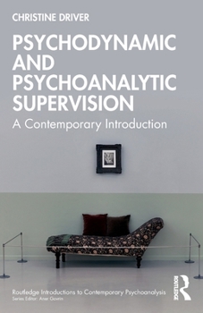 Paperback Psychodynamic and Psychoanalytic Supervision: A Contemporary Introduction Book
