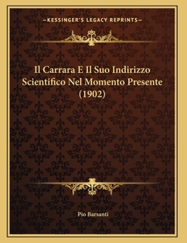 Paperback Il Carrara E Il Suo Indirizzo Scientifico Nel Momento Presente (1902) [Italian] Book