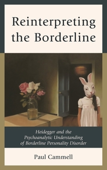 Hardcover Reinterpreting the Borderline: Heidegger and the Psychoanalytic Understanding of Borderline Personality Disorder Book