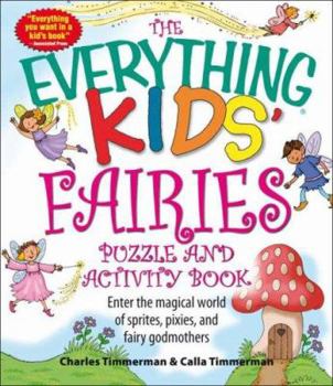 The Everything Kids' Fairies Puzzle and Activity Book: Enter the Make-Believe World of These Magical Creatures (Everything Kids Series) - Book  of the Everything Kids