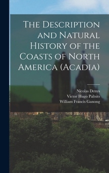 Description and Natural History of the Coasts of North America (Acadia), The Publications of the Champlain Society II