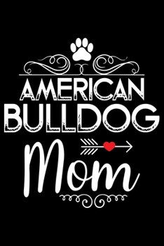 Paperback American Bulldog Mom: Cute Bulldog Journal Notebook - Bulldog Lover Gifts - Dogs Lover Notebook Journal - Bulldog Owner Diary, Funny Bulldog Book