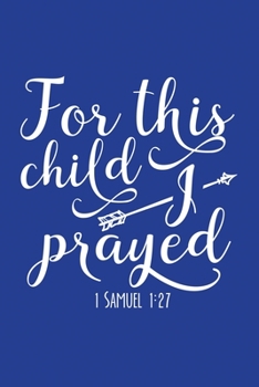 Classic Blue Gratitude Journal: For This Child 1 Samuel 1:27  | Positive Mindset Notebook | Daily and Weekly Reflection | Cultivate Happiness Habit Diary (Bible Verse on Cover)