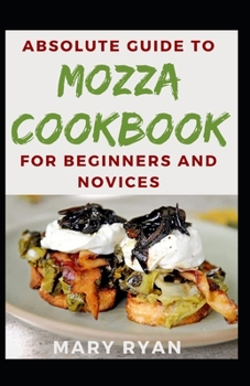 Paperback Absolute Guide To Mozza Cookbook For Beginners And Novices Book
