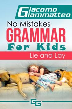 Paperback No Mistakes Grammar for Kids, Volume II: Lie and Lay and Good and Well Book