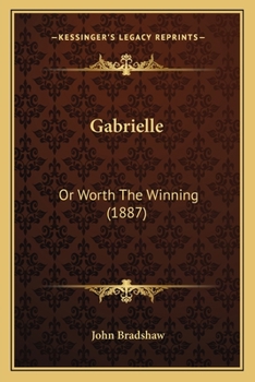 Paperback Gabrielle: Or Worth The Winning (1887) Book