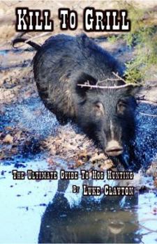 Paperback KILL TO GRILL – The Ultimate Guide To Hog Hunting Book