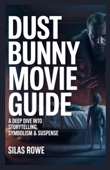 Paperback Dust Bunny Movie Guide: A Deep Dive into Storytelling, Symbolism & Suspense Book