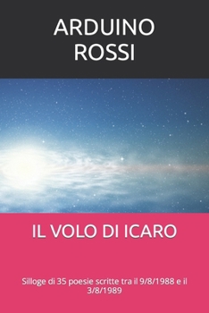 Paperback Il Volo Di Icaro: Silloge di 35 poesie scritte tra il 9/8/1988 e il 3/8/1989 [Italian] Book
