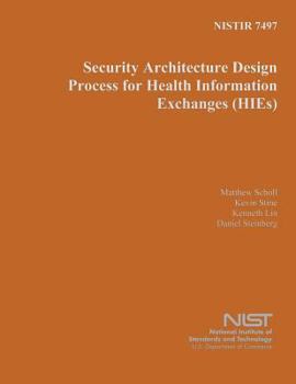 Paperback Nistir 7497: Security Architecture Design Process for Health Information Exchanges Book