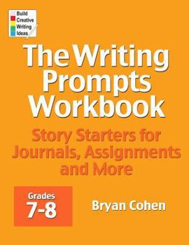 Paperback The Writing Prompts Workbook, Grades 7-8: Story Starters for Journals, Assignments and More Book
