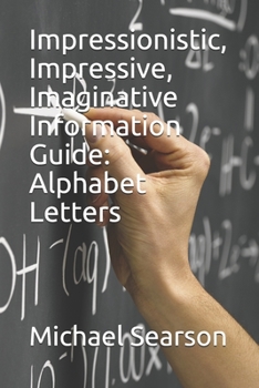 Paperback Impressionistic, Impressive, Imaginative Information Guide: Alphabet Letters Book