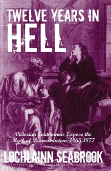 Paperback Twelve Years in Hell: Victorian Southerners Expose the Myth of Reconstruction, 1865-1877 Book