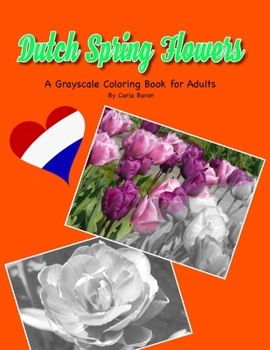 Paperback Dutch Spring Flowers: A Grayscale Coloring Book for Adults Book