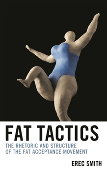 Paperback Fat Tactics: The Rhetoric and Structure of the Fat Acceptance Movement Book