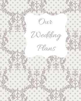 Paperback Our Wedding Plans: Complete Wedding Plan Guide to Help the Bride & Groom Organize Their Big Day. Lilac & White Lace Cover Design Book
