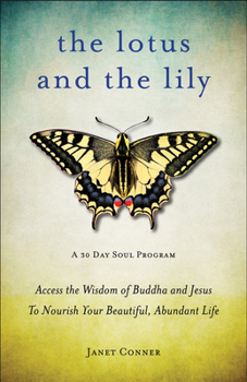 Paperback Lotus and the Lily: Access the Wisdom of Buddha and Jesus to Nourish Your Beautiful, Abundant Life (Mindfulness Meditation, for Fans of th Book