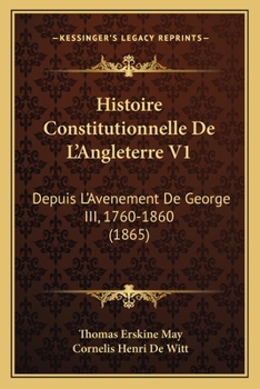 Paperback Histoire Constitutionnelle De L'Angleterre V1: Depuis L'Avenement De George III, 1760-1860 (1865) [French] Book