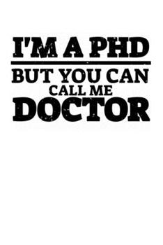 Paperback I'm A Ph.D. But You Can Call Me Doctor: 6x9 Science Journal & Notebook College Rulled Paper Gift For Ph.D. and Doctorate Book