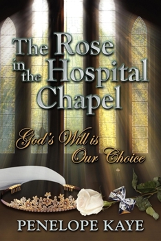 The Rose in the Hospital Chapel: God's Will Is Our Choice