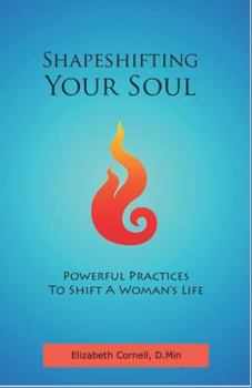 Paperback Shapeshifting Your Soul: Powerful Practices to Shift a Woman's Life Book