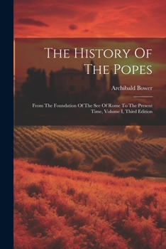 Paperback The History Of The Popes: From The Foundation Of The See Of Rome To The Present Time, Volume I, Third Edition Book