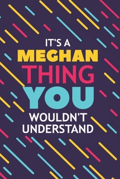 Paperback It's a Meghan Thing You Wouldn't Understand: Lined Notebook / Journal Gift, 120 Pages, 6x9, Soft Cover, Glossy Finish Book