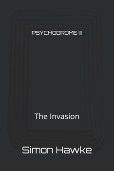 PSYCHODROME III: The Invasion - Book #3 of the Psychodrome