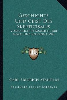 Paperback Geschichte Und Geist Des Skepticismus: Vorzuglich In Rucksicht Auf Moral Und Religion (1794) [German] Book