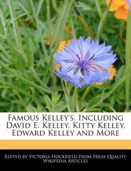 Paperback Famous Kelley's, Including David E. Kelley, Kitty Kelley, Edward Kelley and More Book