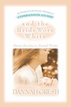 Paperback And the Bride Wore White Companion Guide: Seven Secrets to Sexual Purity Book