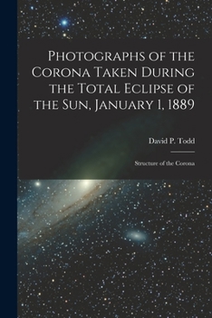 Paperback Photographs of the Corona Taken During the Total Eclipse of the Sun, January 1, 1889: Structure of the Corona Book