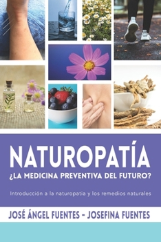 Naturopatia ¿La medicina preventiva del futuro?: Introducción a la naturopatía y los remedios naturales (Spanish Edition)