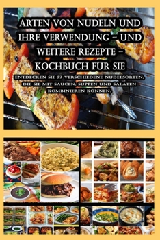 Paperback Arten von Nudeln und ihre Verwendung - und weitere Rezepte - Kochbuch für Sie [German] Book