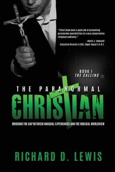 Paperback The Paranormal Christian: Bridging the Gap Between Unusual Experiences and the Biblical Worldview Book