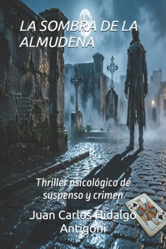LA SOMBRA DE LA ALMUDENA: Thriller psicológico de suspenso y crimen (NOVELA NEGRA-THRILLER) (Spanish Edition)
