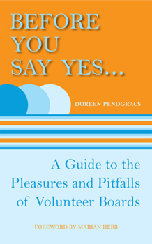 Paperback Before You Say Yes...: A Guide to the Pleasures and Pitfalls of Volunteer Boards Book