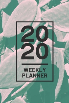 Paperback 2020 Weekly Planner: Green Cactus Desert 52 Week Journal 6 x 9 inches, Organizer Calendar Schedule Appointment Agenda Notebook Book